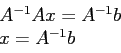 \begin{displaymath}
\begin{array}{l}
A^{-1}Ax=A^{-1}b \\
x=A^{-1}b\\
\end{array}\end{displaymath}