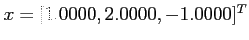 $x = [1.0000, 2.0000, -1.0000]^T$