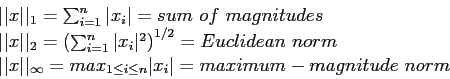 \begin{displaymath}
\begin{array}{l}
\vert\vert x\vert\vert _1=\sum_{i=1}^n \ve...
...i \leq n} \vert x_i\vert =maximum-magnitude~norm\\
\end{array}\end{displaymath}