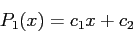 \begin{displaymath}
P_1(x)=c_1x+c_2
\end{displaymath}