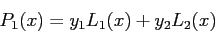 \begin{displaymath}
P_1(x)=y_1L_1(x)+y_2L_2(x)
\end{displaymath}