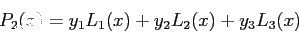 \begin{displaymath}
P_2(x)=y_1L_1(x)+y_2L_2(x)+y_3L_3(x)
\end{displaymath}