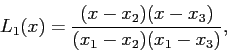 \begin{displaymath}
L_1(x)=\frac{(x-x_2)(x-x_3)}{(x_1-x_2)(x_1-x_3)},
\end{displaymath}