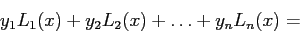 \begin{displaymath}
y_1L_1(x)+y_2L_2(x)+\ldots+y_nL_n(x)=
\end{displaymath}