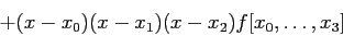 \begin{displaymath}
+(x-x_0)(x-x_1)(x-x_2)f[x_0,\ldots,x_3]
\end{displaymath}