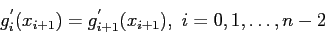 \begin{displaymath}
g_i^{'}(x_{i+1})=g_{i+1}^{'}(x_{i+1}),~i=0,1,\ldots,n - 2
\end{displaymath}