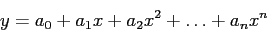 \begin{displaymath}
y=a_0+a_1x+a_2x^2+\ldots+a_nx^n
\end{displaymath}