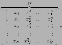 \begin{displaymath}
\overbrace{\left[
\begin{array}{rrrrr}
1 & x_1 & x_1^2 & \l...
...& x_N & x_N^2 & \ldots & x_N^n \\
\end{array} \right]}^{A^T}*
\end{displaymath}