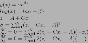 \begin{displaymath}
\begin{array}{l}
y(x)=\alpha e^{\beta x}\\
lny(x)=ln\alpha ...
...}{\partial A}=0= \sum_{i=1}^N 2(z_i-Cx_i-A)(-1) \\
\end{array}\end{displaymath}