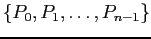 $ \{P_0, P_1, \ldots , P_{n-1}\}$