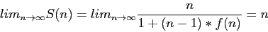 \begin{displaymath}
lim_{n\rightarrow \infty} S(n)=lim_{n\rightarrow \infty} \frac{n}{1+(n-1)*f(n)}=n
\end{displaymath}