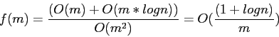 \begin{displaymath}
f(m)=\frac{(O(m)+O(m*log n))}{O(m^2)}=O(\frac{(1+log n)}{m})
\end{displaymath}