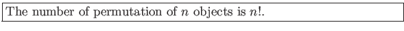 \fbox{\parbox{5in}{
The number of permutation of $n$ objects is $n!$.
}}