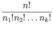 $\displaystyle \frac{n!}{n_1!n_2!\ldots n_k!}
$