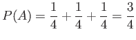 $\displaystyle P(A)=\frac{1}{4}+\frac{1}{4}+\frac{1}{4}=\frac{3}{4}
$