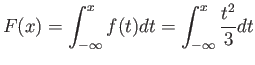 $\displaystyle F(x)=\int_{-\infty}^x f(t)dt=\int_{-\infty}^x \frac{t^2}{3}dt
$