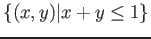 $ \{(x,y)\vert x+y \leq 1\}$