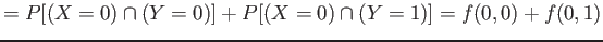 $\displaystyle =P[(X=0) \cap (Y=0)]+ P[(X=0) \cap (Y=1)]=f(0,0)+f(0,1)
$