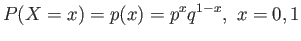 $\displaystyle P (X = x) = p(x) = p^xq^{1-x},  x = 0, 1
$