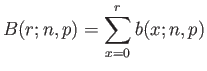 $\displaystyle B(r;n,p)=\sum_{x=0}^r b(x;n,p)
$