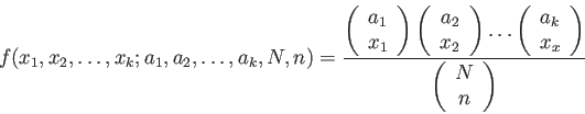 \begin{displaymath}
f(x_1,x_2, \ldots, x_k; a_1,a_2, \ldots, a_k,N,n)=
\frac{
\l...
...)
}{
\left(
\begin{array}{c}
N\\
n\\
\end{array}\right)
}
\end{displaymath}