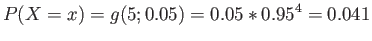 $\displaystyle P(X=x)=g(5;0.05)=0.05*0.95^4=0.041
$