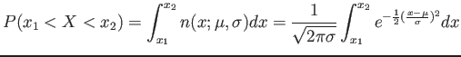 $\displaystyle P(x_1<X<x_2)=\int_{x_1}^{x_2}n(x;\mu,\sigma)dx=\frac{1}{\sqrt{2\pi \sigma}}\int_{x_1}^{x_2}e^{-\frac{1}{2}(\frac{x-\mu}{\sigma})^2}dx
$