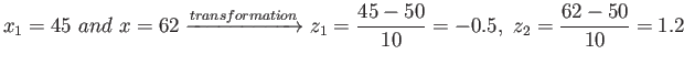 $\displaystyle x_1= 45 and x=62 \xrightarrow{transformation} z_1=\frac{45-50}{10}=-0.5, z_2=\frac{62-50}{10}=1.2
$