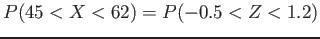 $\displaystyle P(45 < X < 62) = P(-0.5 < Z < 1.2)
$