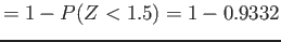 $\displaystyle =1-P(Z<1.5)=1-0.9332
$