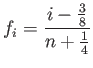 $\displaystyle f_i=\frac{i-\frac{3}{8}}{n+\frac{1}{4}}
$