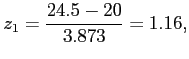 $\displaystyle z_1=\frac{24.5-20}{3.873}=1.16,
$