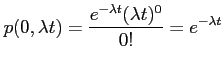 $\displaystyle p(0,\lambda t)=\frac{e^{-\lambda t}(\lambda t)^0}{0!}=e^{-\lambda t}
$