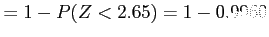 $\displaystyle =1-P(Z<2.65)=1-0.9960
$