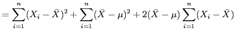 $\displaystyle =\sum_{i=1}^n (X_i-\bar{X})^2+\sum_{i=1}^n (\bar{X}-\mu)^2+2(\bar{X}-\mu)\sum_{i=1}^n (X_i-\bar{X})
$