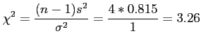 $\displaystyle \chi^2=\frac{(n-1)s^2}{\sigma^2}=\frac{4*0.815}{1}=3.26
$