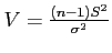 $ V=\frac{(n-1)S^2}{\sigma^2}$