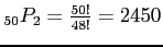 $ _{50}P_2=\frac{50!}{48!}=2450$