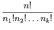 $\displaystyle \frac{n!}{n_1!n_2!\ldots n_k!}
$