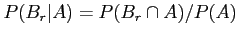 $\displaystyle P(B_r\vert A) = P(B_r \cap A) /P(A)
$