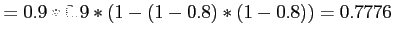 $\displaystyle =0.9*0.9*(1-(1-0.8)*(1-0.8))=0.7776
$