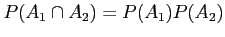 $\displaystyle P(A_1 \cap A_2)=P(A_1)P(A_2)
$