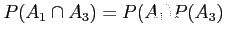 $\displaystyle P(A_1 \cap A_3)=P(A_1)P(A_3)
$