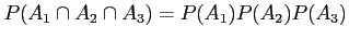 $\displaystyle P(A_1 \cap A_2 \cap A_3)=P(A_1)P(A_2)P(A_3)
$