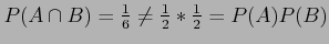 $ P(A \cap B) = \frac{1}{6} \neq \frac{1}{2} *\frac{1}{2} = P(A)P(B)$