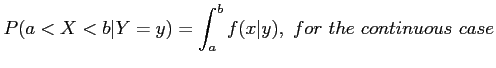 $\displaystyle P(a<X<b\vert Y=y)=\int_a^b f(x\vert y),~for~the~continuous~case
$