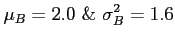 $\displaystyle \mu_B=2.0~ \&~ \sigma_B^2=1.6
$