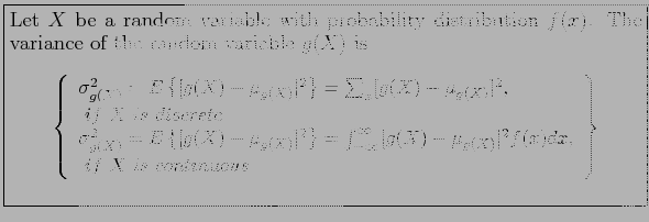 \fbox{\parbox{5in}{
Let $X$\ be a random variable with probability distribution ...
...if~ X~is~continuous \\
\end{array}\right\rbrace
\end{displaymath}\end{small}}}