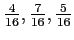 $ \frac{4}{16},\frac{7}{16},\frac{5}{16}$