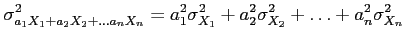 $\displaystyle \sigma_{a_1X_1+a_2X_2+\ldots a_nX_n}^2 = a_1^2\sigma_{X_1}^2+a_2^2\sigma_{X_2}^2+\ldots +a_n^2\sigma_{X_n}^2
$